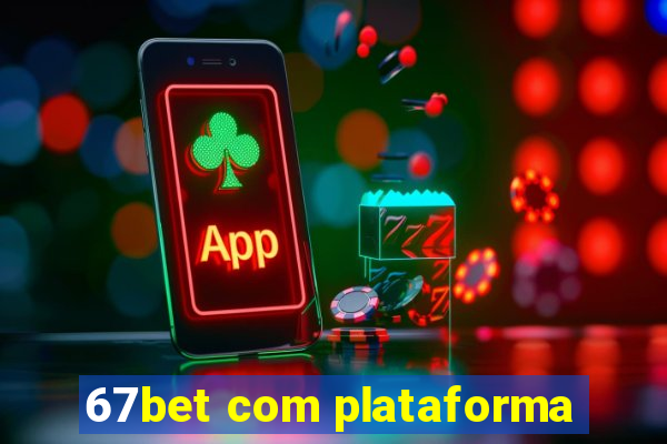 67bet com plataforma